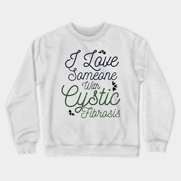 Cystic Fibrosis Shirt | I Love Someone With Gift Crewneck Sweatshirt by Gawkclothing